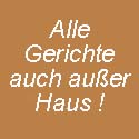 Alle Gerichte auch ausser Haus